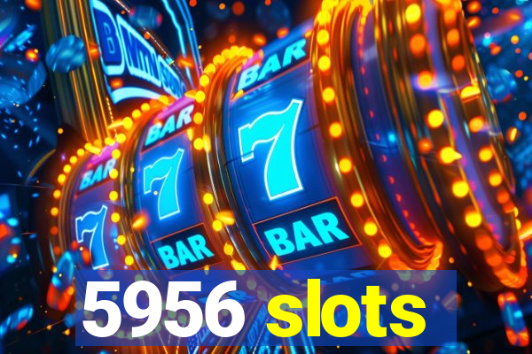 5956 slots